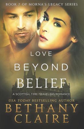 Love Beyond Belief: A Scottish Time Travel Romance: 7 (Morna's Legacy)