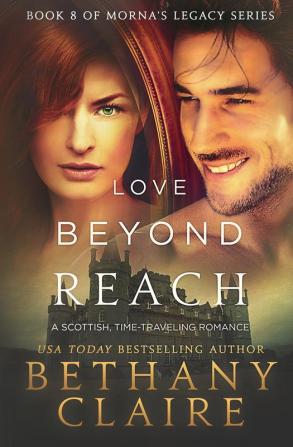 Love Beyond Reach: A Scottish Time Travel Romance: 8 (Morna's Legacy)