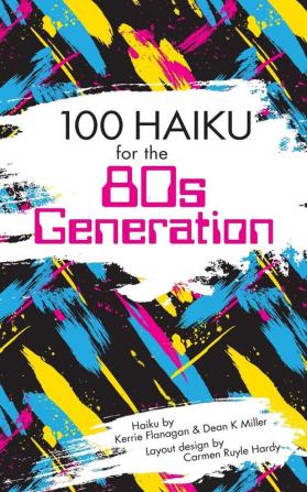 100 Haiku for the 80s Generation