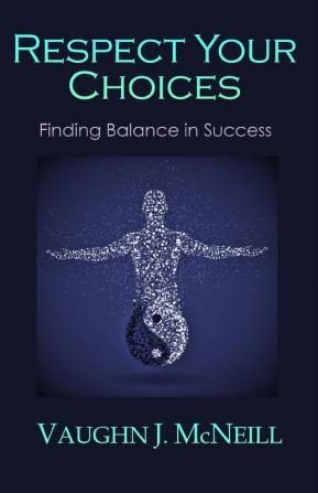 Respect Your Choices: Finding Balance in Success