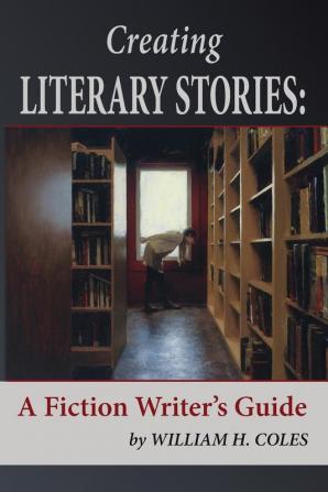 Creating Literary Stories: A Fiction Writer's Guide