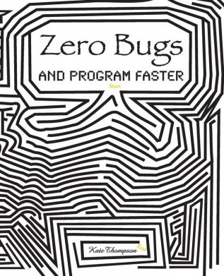 Zero Bugs and Program Faster