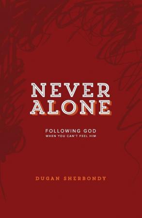 Never Alone: Following God When You Can't Feel Him (Red Cover)