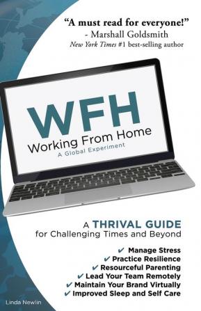 Wfh: Working From Home: Working From Home: A THRIVAL GUIDE for Challenging Times and Beyond