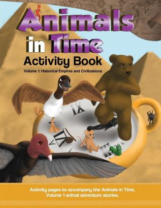 Animals in Time Volume 1 Activity Book: Historical Empires and Civilizations