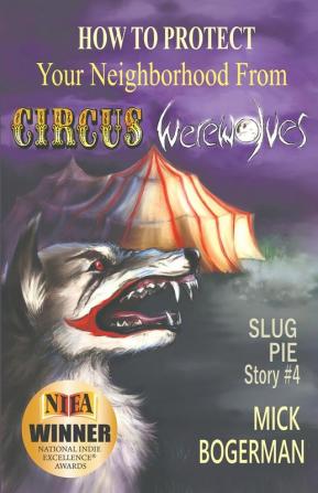 How to Protect Your Neighborhood from Circus Werewolves: Slug Pie Story #4 (Slug Pie Stories)