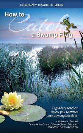 Legendary Teacher Stories: How to catch a swamp frog