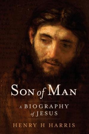 Son of Man: A Biography of Jesus