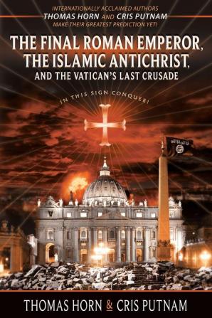 Final Roman Emperor the Islamic Antichrist and the Vatican