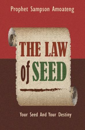 The Law Of Seed: Your Seed And Your Destiny