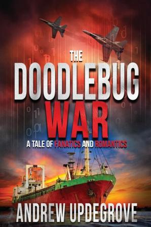 The Doodlebug War: a Tale of Fanatics and Romantics: 3 (Frank Adversego Thrillers)