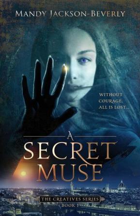 A Secret Muse: (The Creatives Series Book 1) A Dark And Seductive Supernatural Suspense Thriller