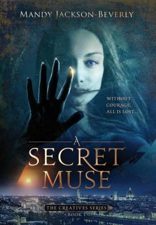 A Secret Muse: (The Creatives Series Book 1) A Dark And Seductive Supernatural Suspense Thriller