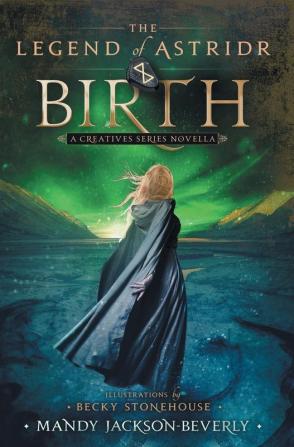 The Legend of Astridr: Birth: A Creatives Series Novella: 1