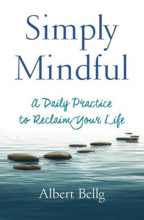 Simply Mindful: A Daily Practice to Reclaim Your Life