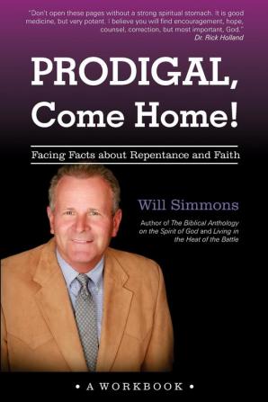 Prodigal Come Home!: Facing Facts about Repentance and Faith