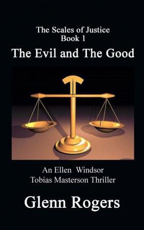 The Evil and The Good: An Ellen Windsor Tobias Masterson Thriller: 1 (Scales of Justice)