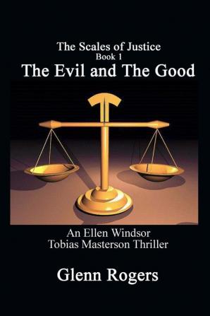 The Evil and The Good: An Ellen Windsor Tobias Masterson Thriller: 1 (Scales of Justice)