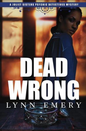 Dead Wrong: 3 (Joliet Sisters Psychic Detectives)