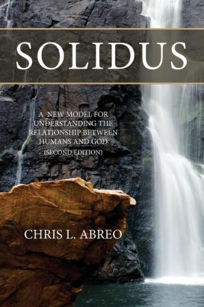 Solidus: A New Model for Understanding the Relationship Between Humans and God (Second Edition)