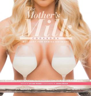 The Mother's Milk Cookbook: The Official Breast Milk Cookbook