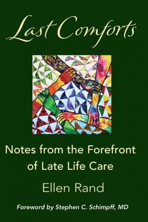 Last Comforts: Notes from the Forefront of Late Life Care