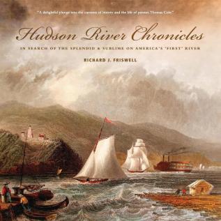 Hudson River Chronicles: In Search of the Splendid & Sublime on America's 'First' River: 1 (Lives of Famous Artists)