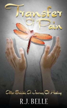 Transfer Of Pain: After Suicide A Journey Of Healing