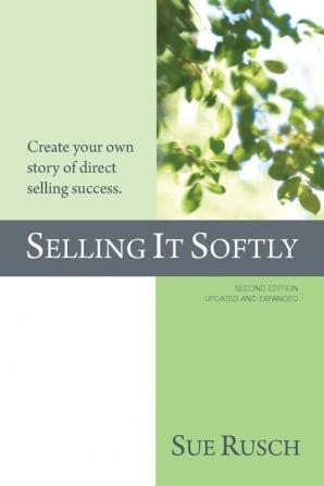 Selling It Softly: Create your own story of direct selling success.