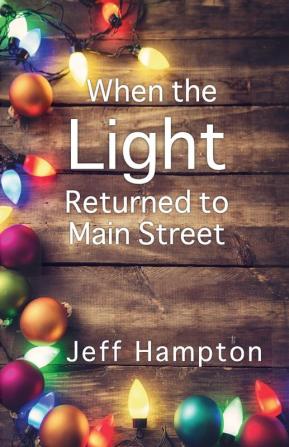 When the Light Returned to Main Street: A Collection of Stories to Celebrate the Season