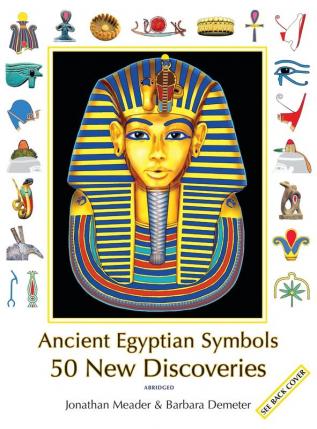 Ancient Egyptian Symbols: 50 New Discoveries: Abridged edition