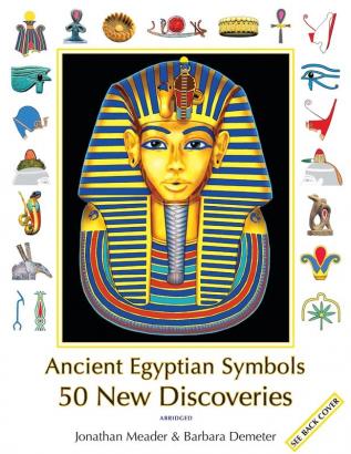 Ancient Egyptian Symbols: 50 New Discoveries: Abridged edition