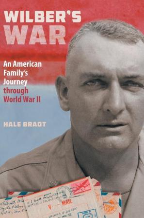 Wilber's War: An American Family's Journey through World War II