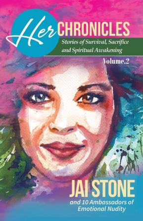 Her Chronicles: Stories of Survival Sacrifice and Spiritual Awakening Volume 2