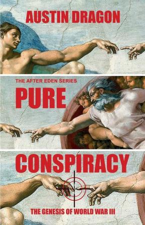 Pure Conspiracy (The After Eden Series): The Genesis of World War III