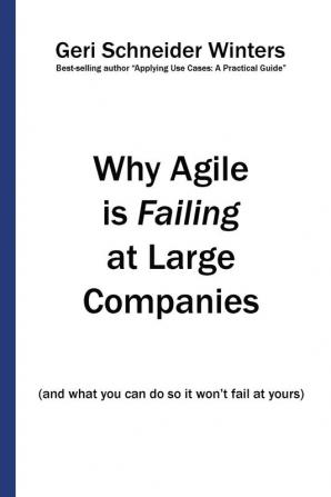 Why Agile is Failing at Large Companies: (and what you can do so it won't fail at yours)