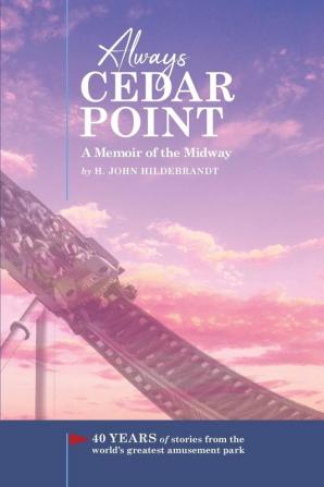 Always Cedar Point: A Memoir of the Midway