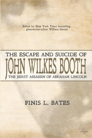 The Escape and Suicide of John Wilkes Booth: The Jesuit Assassin of Abraham Lincoln