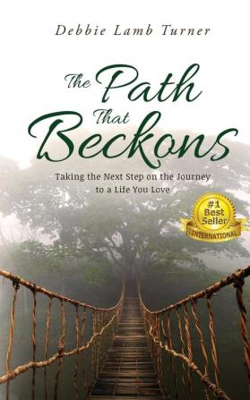 The Path That Beckons: Taking the Next Step on the Journey to a Life You Love