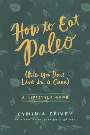 How to Eat Paleo: (When You Don't Live in a Cave)