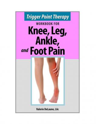 Trigger Point Therapy for Knee Leg Ankle and Foot Pain