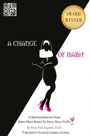 A Change of Habit: A Spiritual Journey From Sister Mary Kateri to Sister Mary Vodka - Revised Edition