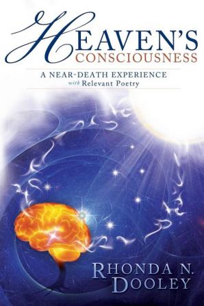 Heaven's Consciousness A Near-death Experience: with Relevant Poetry: 1