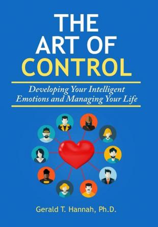 The Art of Control: Developing Your Intelligent Emotions and Managing Your Life