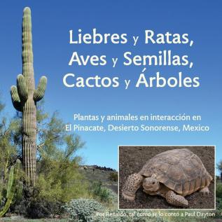 Liebres y Ratas Aves y Semillas Cactos y Árboles: Plantas y animales en interacción en El Pinacate Desierto Sonorense México