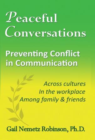 Peaceful Conversations - Preventing Conflict in Communication: Across cultures In the workplace Among family & friends