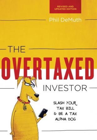 The Overtaxed Investor: Slash Your Tax Bill & Be a Tax Alpha Dog