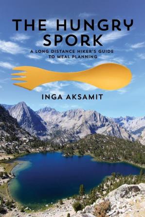 The Hungry Spork: A Long Distance Hiker's Guide to Meal Planning