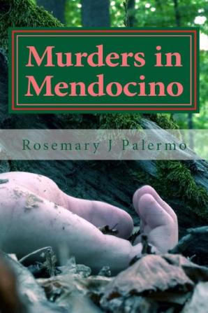 Murders In Mendocino: True stories of the earliest families of Mendocino County: 1 (People of Mendocino County)