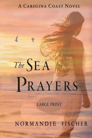 The Sea Prayers: A Carolina Coast Novel [Large Print]: 5 (Carolina Coast Stories)